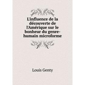 

Книга L'influence de la découverte de l'Amérique sur le bonheur du genre-humain microforme