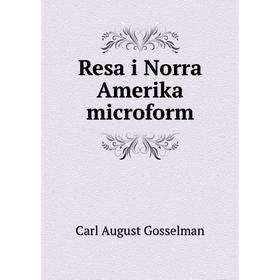 

Книга Resa i Norra Amerika microform. Carl August Gosselman