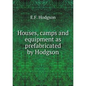 

Книга Houses, camps and equipment as prefabricated by Hodgson. E.F. Hodgson