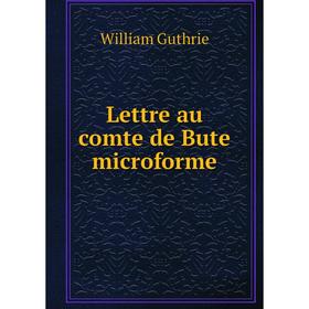 

Книга Lettre au comte de Bute microforme