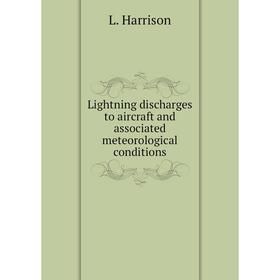 

Книга Lightning discharges to aircraft and associated meteorological conditions