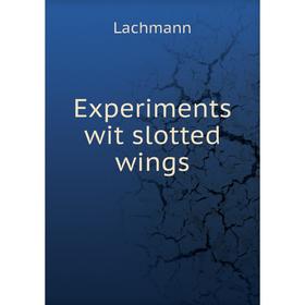 

Книга Experiments wit slotted wings. Lachmann