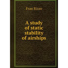

Книга A study of static stability of airships. Fran Rizzo