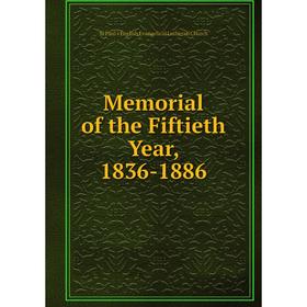 

Книга Memoria l of the Fiftieth Year, 1836-1886