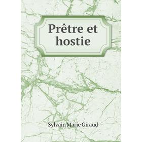 

Книга Prêtre et hostie. Sylvain Marie Giraud