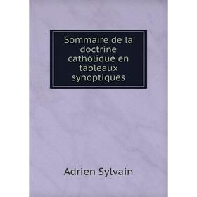 

Книга Sommaire de la doctrine catholique en tableaux synoptiques. Adrien Sylvain
