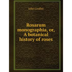 

Книга Rosarum monographia, or, A botanical history of roses. John Lindley
