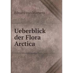 

Книга Ueberblick der Flora Arctica. E. von Martens