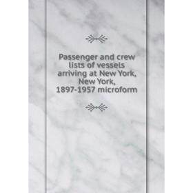 

Книга Passenger and crew lists of vessels arriving at New York, New York, 1897-1957 microform