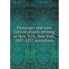 

Книга Passenger and crew lists of vessels arriving at New York, New York, 1897-1957 microform