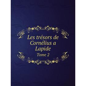 

Книга Les trésors de Cornélius a LapideTome 2