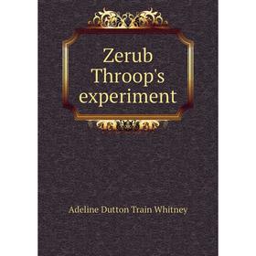 

Книга Zerub Throop's experiment. Adeline Dutton Train Whitney