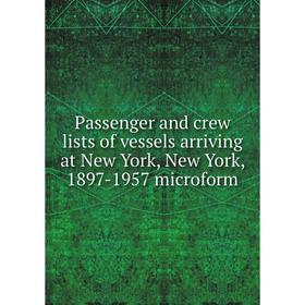 

Книга Passenger and crew lists of vessels arriving at New York, New York, 1897-1957 microform