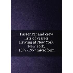 

Книга Passenger and crew lists of vessels arriving at New York, New York, 1897-1957 microform