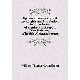 

Книга Epidemic cerebro-spinal meningitis and its relation to other forms of meningitis. A report of the State board of health of Massachusetts