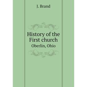 

Книга History of the First church. Oberlin, Ohio. J. Brand
