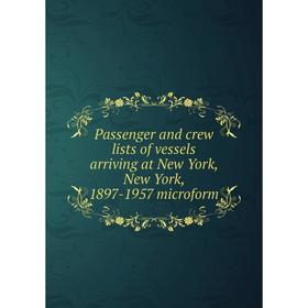 

Книга Passenger and crew lists of vessels arriving at New York, New York, 1897-1957 microform