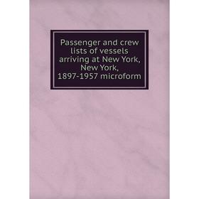 

Книга Passenger and crew lists of vessels arriving at New York, New York, 1897-1957 microform