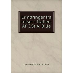 

Книга Erindringer fra rejser i Italien. Af C.St.A. Bille. Carl Steen Andersen Bille