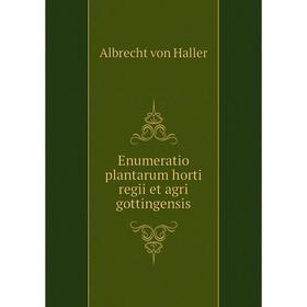 

Книга Enumeratio plantarum horti regii et agri gottingensis. Albrecht von Haller