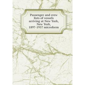 

Книга Passenger and crew lists of vessels arriving at New York, New York, 1897-1957 microform