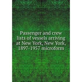 

Книга Passenger and crew lists of vessels arriving at New York, New York, 1897-1957 microform