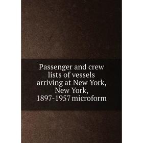 

Книга Passenger and crew lists of vessels arriving at New York, New York, 1897-1957 microform