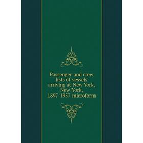 

Книга Passenger and crew lists of vessels arriving at New York, New York, 1897-1957 microform