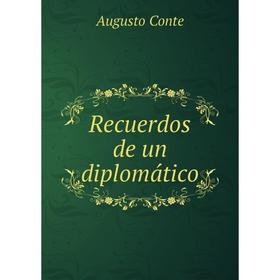 

Книга Recuerdos de un diplomático. Augusto Conte