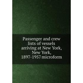 

Книга Passenger and crew lists of vessels arriving at New York, New York, 1897-1957 microform