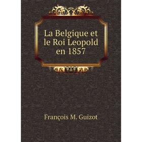 

Книга La Belgique et le Roi Leopold en 1857