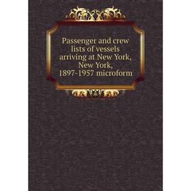 

Книга Passenger and crew lists of vessels arriving at New York, New York, 1897-1957 microform