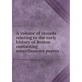 

Книга A volume of records relating to the early history of Boston containing miscellaneous papers