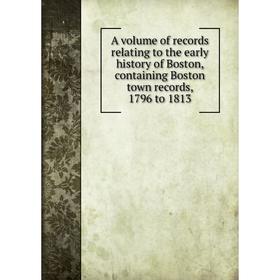 

Книга A volume of records relating to the early history of Boston, containing Boston town records, 1796 to 1813