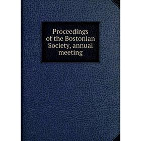 

Книга Proceedings of the Bostonian Society, annual meeting