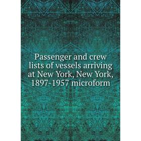 

Книга Passenger and crew lists of vessels arriving at New York, New York, 1897-1957 microform