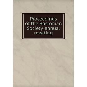 

Книга Proceedings of the Bostonian Society, annual meeting