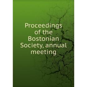 

Книга Proceedings of the Bostonian Society, annual meeting