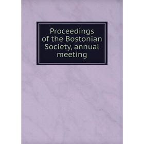 

Книга Proceedings of the Bostonian Society, annual meeting