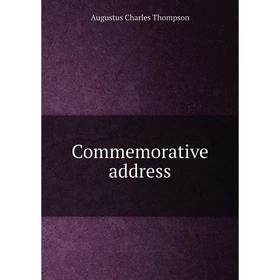 

Книга Commemorative address. A.C. Thompson