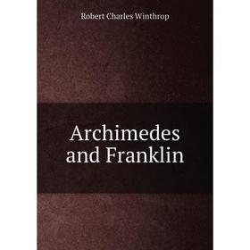 

Книга Archimedes and Franklin. Robert C. Winthrop