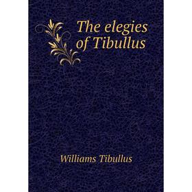 

Книга The elegies of Tibullus. Williams Tibullus