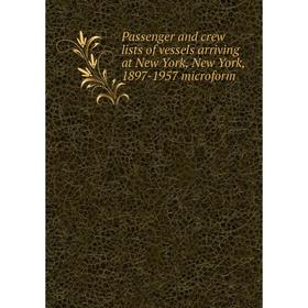 

Книга Passenger and crew lists of vessels arriving at New York, New York, 1897-1957 microform