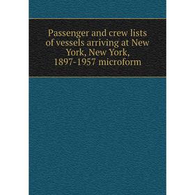 

Книга Passenger and crew lists of vessels arriving at New York, New York, 1897-1957 microform