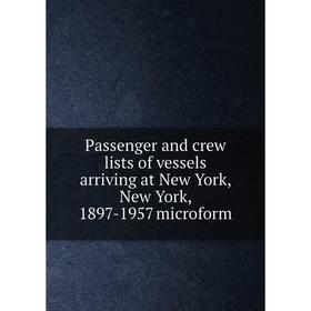 

Книга Passenger and crew lists of vessels arriving at New York, New York, 1897-1957 microform