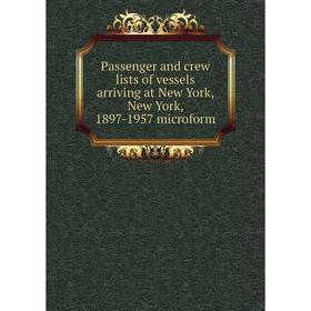 

Книга Passenger and crew lists of vessels arriving at New York, New York, 1897-1957 microform
