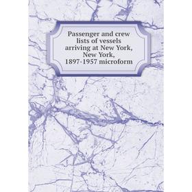 

Книга Passenger and crew lists of vessels arriving at New York, New York, 1897-1957 microform