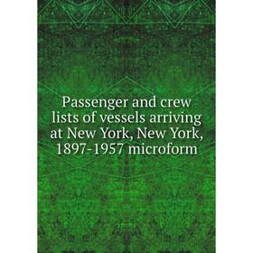 

Книга Passenger and crew lists of vessels arriving at New York, New York, 1897-1957 microform