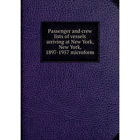 

Книга Passenger and crew lists of vessels arriving at New York, New York, 1897-1957 microform