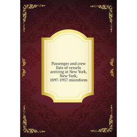 

Книга Passenger and crew lists of vessels arriving at New York, New York, 1897-1957 microform